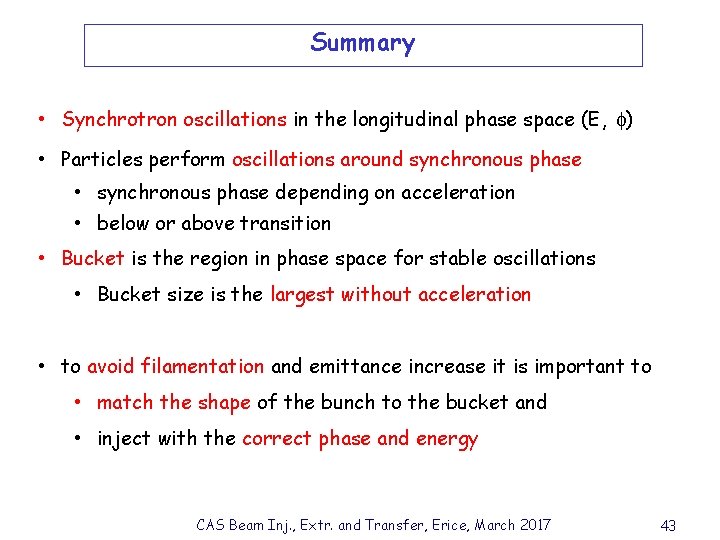 Summary • Synchrotron oscillations in the longitudinal phase space (E, ) • Particles perform