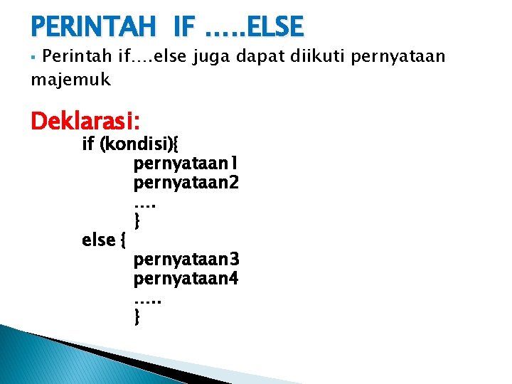 PERINTAH IF …. . ELSE Perintah if…. else juga dapat diikuti pernyataan majemuk §