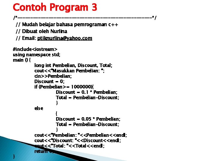 Contoh Program 3 /*--------------------------*/ // Mudah belajar bahasa pemrograman c++ // Dibuat oleh Nurlina