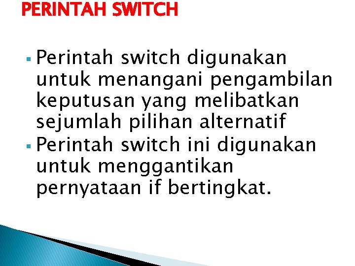 PERINTAH SWITCH § Perintah switch digunakan untuk menangani pengambilan keputusan yang melibatkan sejumlah pilihan