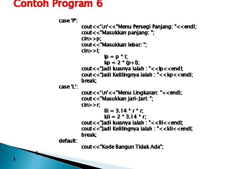 Contoh Program 6 case 'P': case 'L': default: } } cout<<'n'<<"Menu Persegi Panjang: "<<endl;