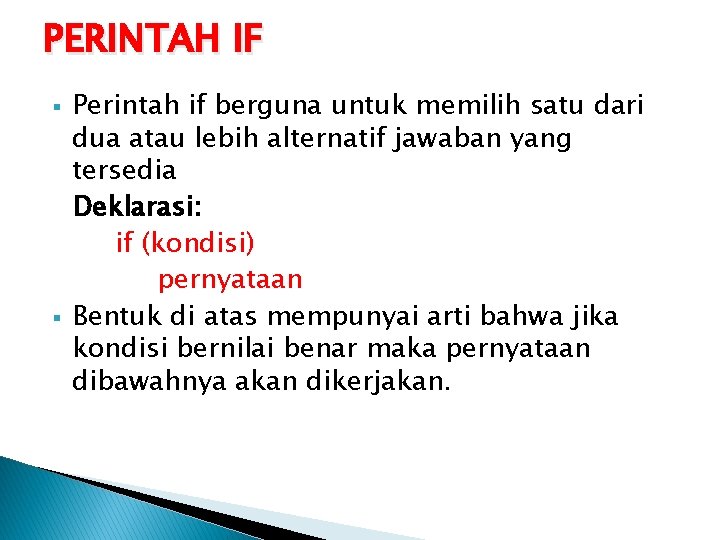 PERINTAH IF § § Perintah if berguna untuk memilih satu dari dua atau lebih