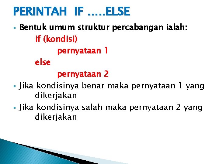 PERINTAH IF …. . ELSE § § § Bentuk umum struktur percabangan ialah: if