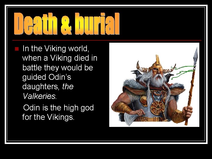 In the Viking world, when a Viking died in battle they would be guided