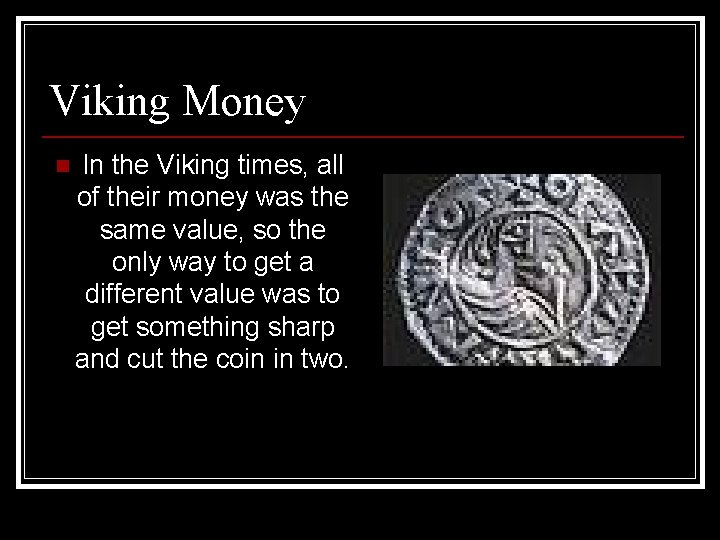 Viking Money n In the Viking times, all of their money was the same