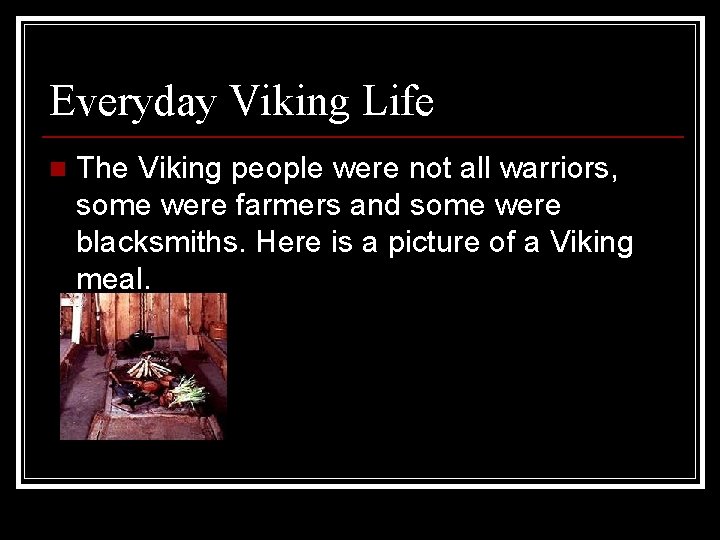 Everyday Viking Life n The Viking people were not all warriors, some were farmers