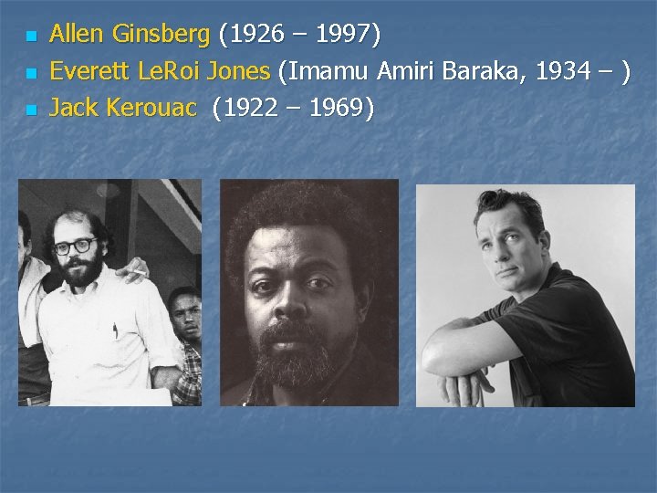 n n n Allen Ginsberg (1926 – 1997) Everett Le. Roi Jones (Imamu Amiri