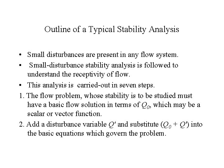Outline of a Typical Stability Analysis • Small disturbances are present in any flow