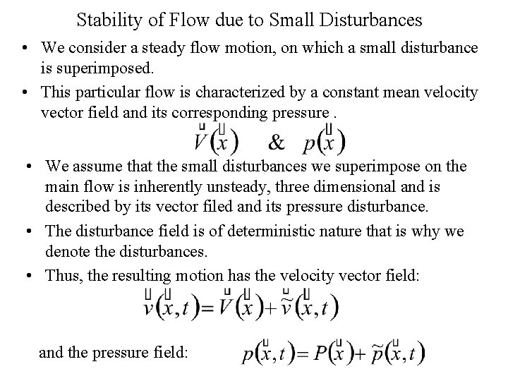 Stability of Flow due to Small Disturbances • We consider a steady flow motion,