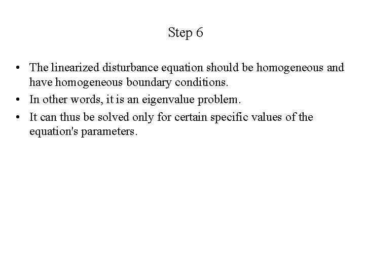 Step 6 • The linearized disturbance equation should be homogeneous and have homogeneous boundary