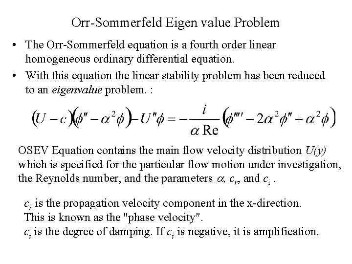 Orr-Sommerfeld Eigen value Problem • The Orr-Sommerfeld equation is a fourth order linear homogeneous