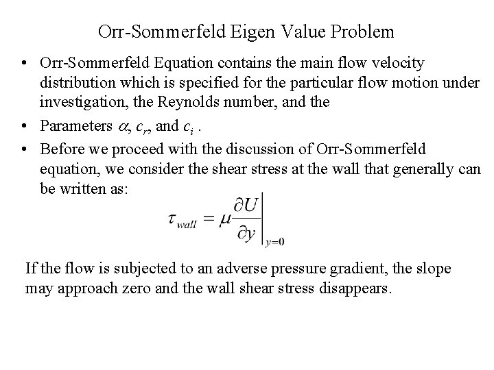 Orr-Sommerfeld Eigen Value Problem • Orr-Sommerfeld Equation contains the main flow velocity distribution which