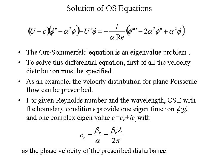 Solution of OS Equations • The Orr-Sommerfeld equation is an eigenvalue problem. • To