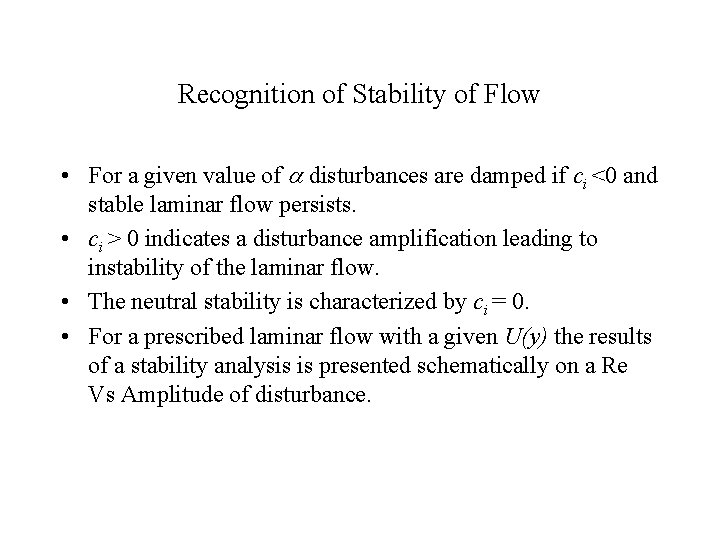 Recognition of Stability of Flow • For a given value of disturbances are damped