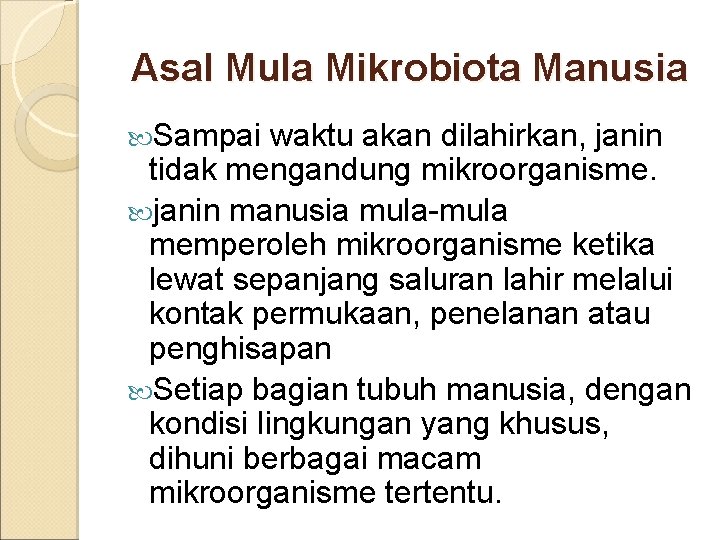  Asal Mula Mikrobiota Manusia Sampai waktu akan dilahirkan, janin tidak mengandung mikroorganisme. janin