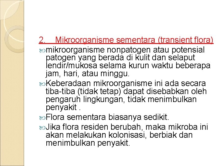 2. Mikroorganisme sementara (transient flora) mikroorganisme nonpatogen atau potensial patogen yang berada di kulit