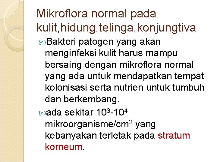 Mikroflora normal pada kulit, hidung, telinga, konjungtiva Bakteri patogen yang akan menginfeksi kulit harus