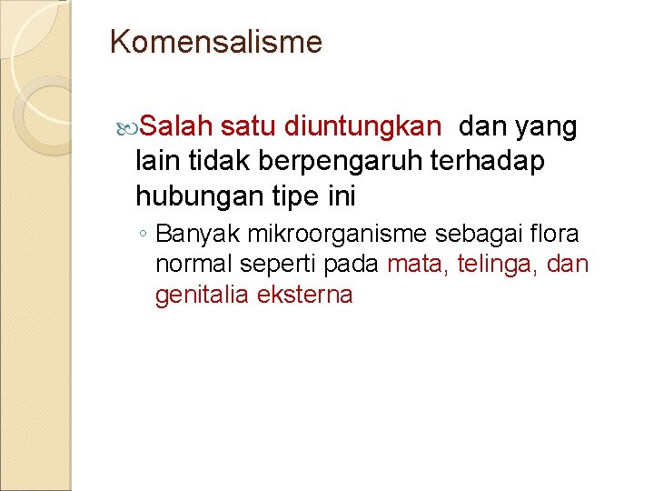 Komensalisme Salah satu diuntungkan dan yang lain tidak berpengaruh terhadap hubungan tipe ini ◦