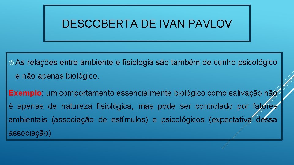 DESCOBERTA DE IVAN PAVLOV As relações entre ambiente e fisiologia são também de cunho