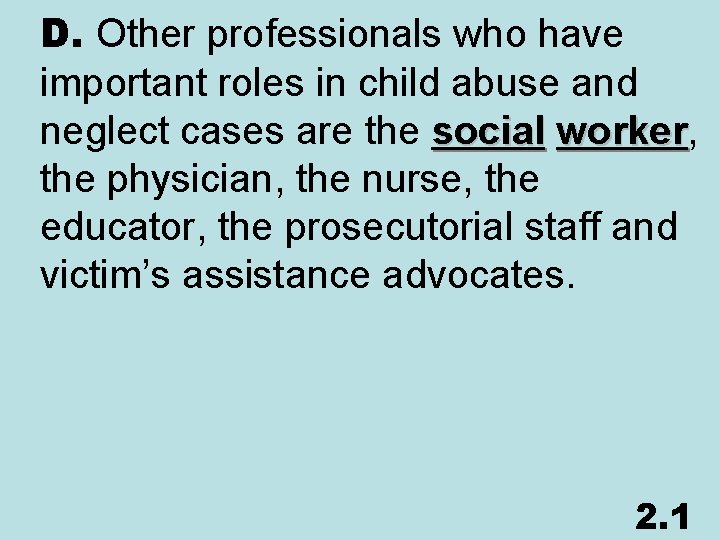 D. Other professionals who have important roles in child abuse and neglect cases are