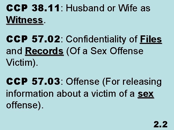 CCP 38. 11: Husband or Wife as Witness CCP 57. 02: Confidentiality of Files