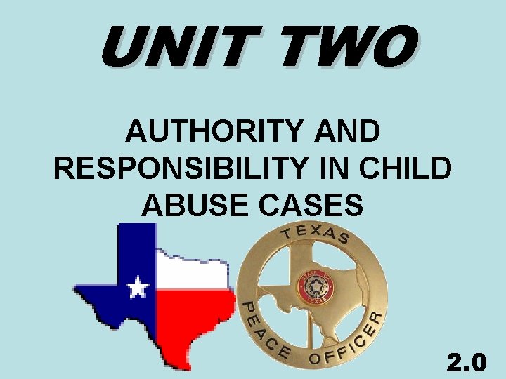 UNIT TWO AUTHORITY AND RESPONSIBILITY IN CHILD ABUSE CASES 2. 0 