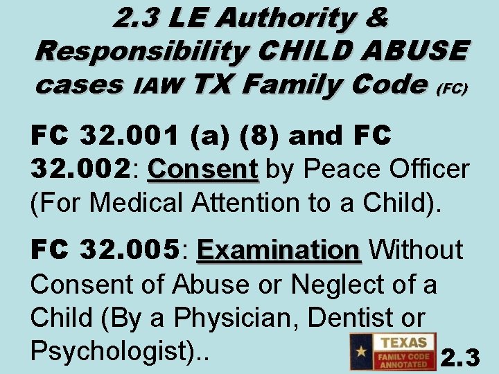 2. 3 LE Authority & Responsibility CHILD ABUSE cases IAW TX Family Code (FC)