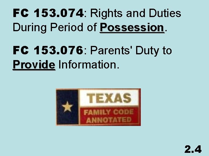 FC 153. 074: Rights and Duties During Period of Possession FC 153. 076: Parents'