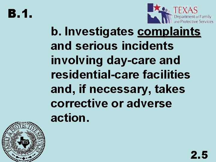 B. 1. b. Investigates complaints and serious incidents involving day-care and residential-care facilities and,