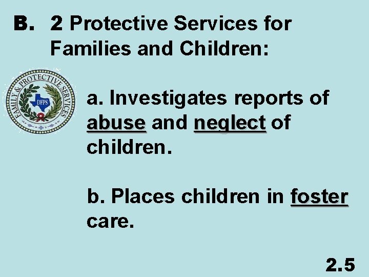 B. 2 Protective Services for Families and Children: a. Investigates reports of abuse and