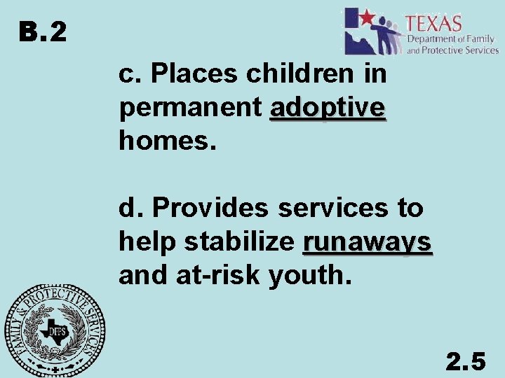 B. 2 c. Places children in permanent adoptive homes. d. Provides services to help