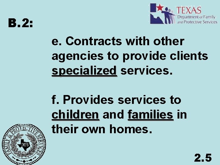 B. 2: e. Contracts with other agencies to provide clients specialized services. f. Provides