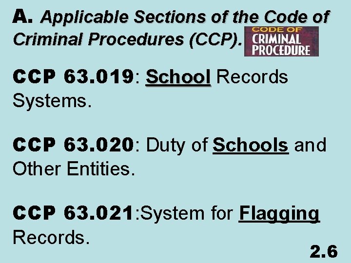 A. Applicable Sections of the Code of Criminal Procedures (CCP). CCP 63. 019: School