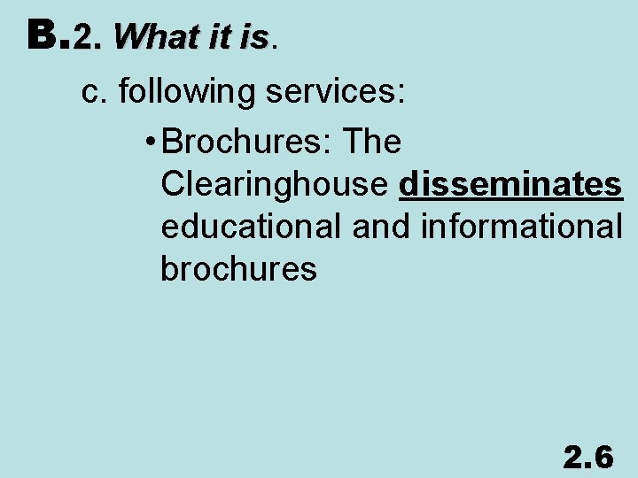 B. 2. What it is. is c. following services: • Brochures: The Clearinghouse disseminates