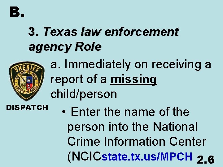 B. 3. Texas law enforcement agency Role a. Immediately on receiving a report of