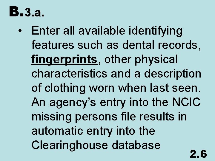 B. 3. a. • Enter all available identifying features such as dental records, fingerprints,