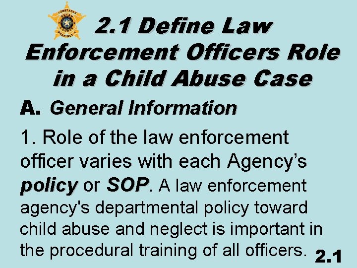 2. 1 Define Law Enforcement Officers Role in a Child Abuse Case A. General