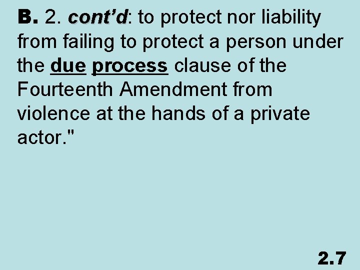 B. 2. cont’d: to protect nor liability cont’d from failing to protect a person