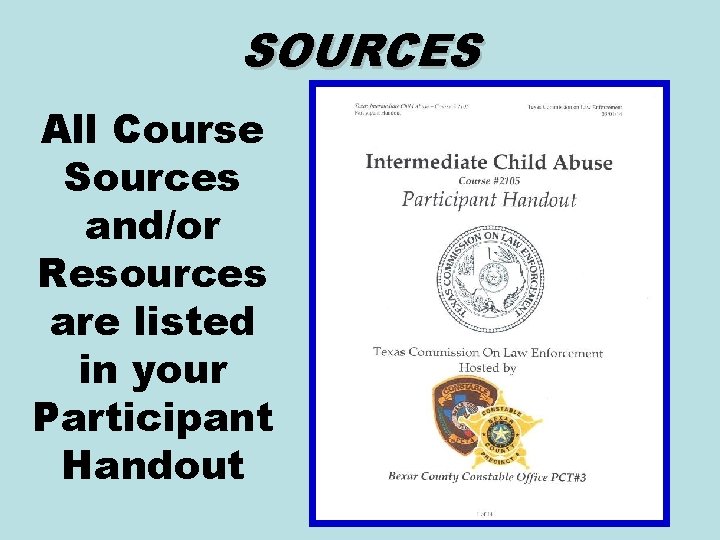 SOURCES All Course Sources and/or Resources are listed in your Participant Handout 