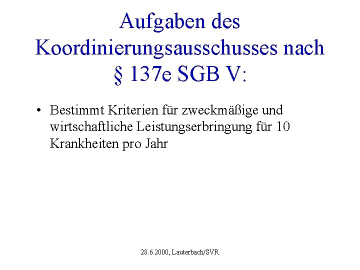 Aufgaben des Koordinierungsausschusses nach § 137 e SGB V: • Bestimmt Kriterien für zweckmäßige