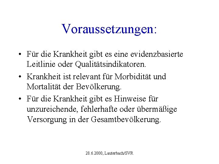 Voraussetzungen: • Für die Krankheit gibt es eine evidenzbasierte Leitlinie oder Qualitätsindikatoren. • Krankheit