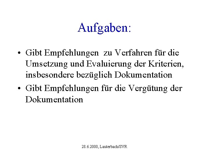 Aufgaben: • Gibt Empfehlungen zu Verfahren für die Umsetzung und Evaluierung der Kriterien, insbesondere