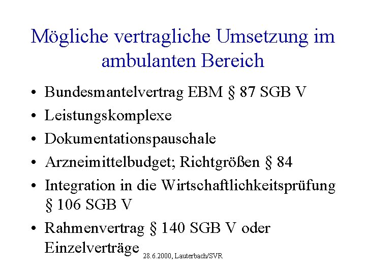 Mögliche vertragliche Umsetzung im ambulanten Bereich • • • Bundesmantelvertrag EBM § 87 SGB