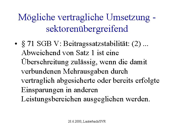 Mögliche vertragliche Umsetzung sektorenübergreifend • § 71 SGB V: Beitragssatzstabilität: (2). . . Abweichend