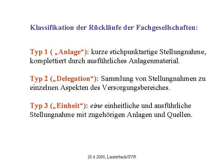 Klassifikation der Rückläufe der Fachgesellschaften: Typ 1 ( „Anlage“): kurze stichpunktartige Stellungnahme, komplettiert durch