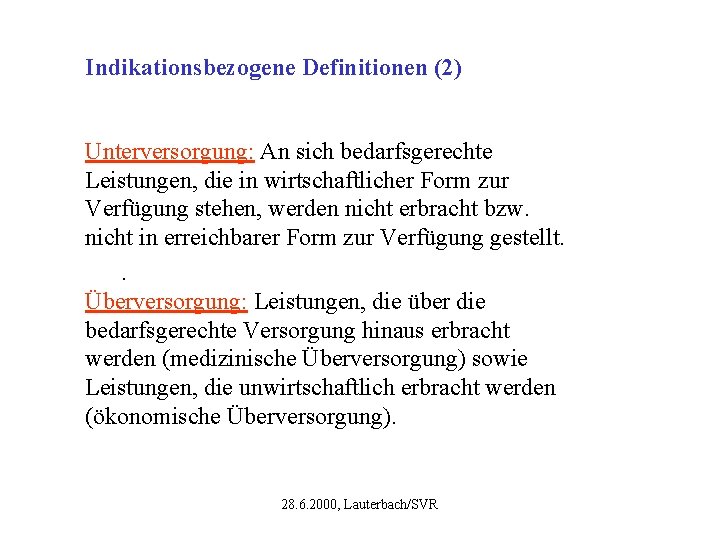 Indikationsbezogene Definitionen (2) Unterversorgung: An sich bedarfsgerechte Leistungen, die in wirtschaftlicher Form zur Verfügung