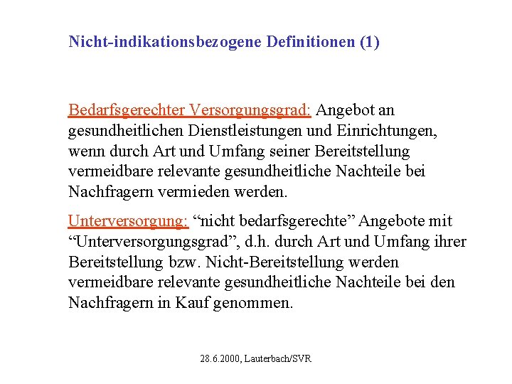 Nicht-indikationsbezogene Definitionen (1) Bedarfsgerechter Versorgungsgrad: Angebot an gesundheitlichen Dienstleistungen und Einrichtungen, wenn durch Art