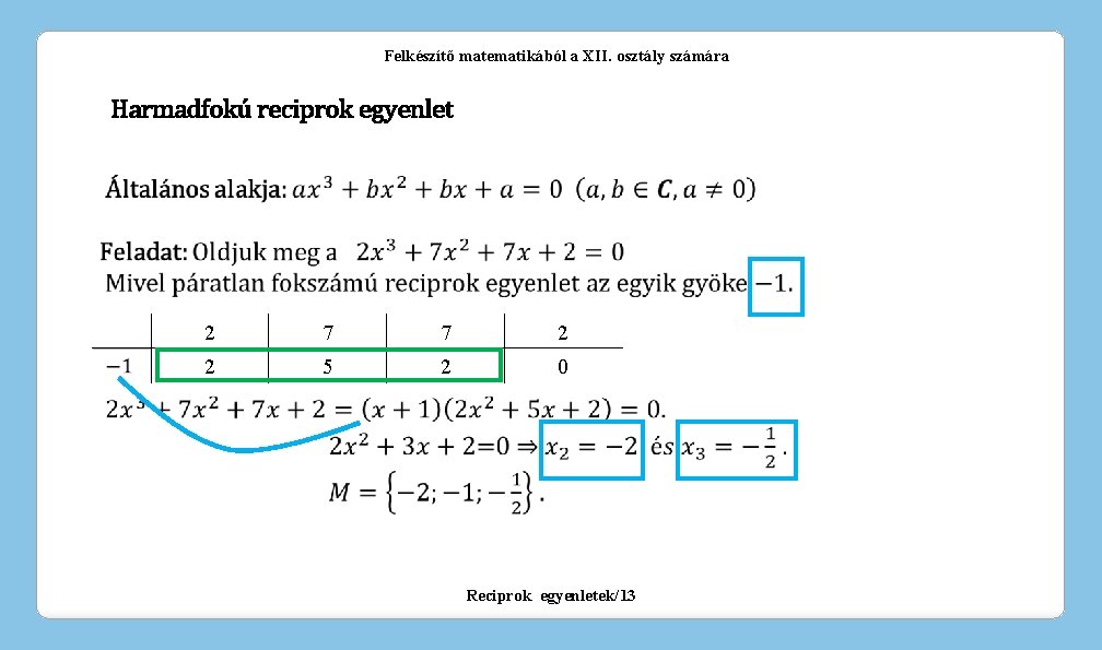 Felkészítő matematikából a XII. osztály számára Harmadfokú reciprok egyenlet 2 7 7 2 2