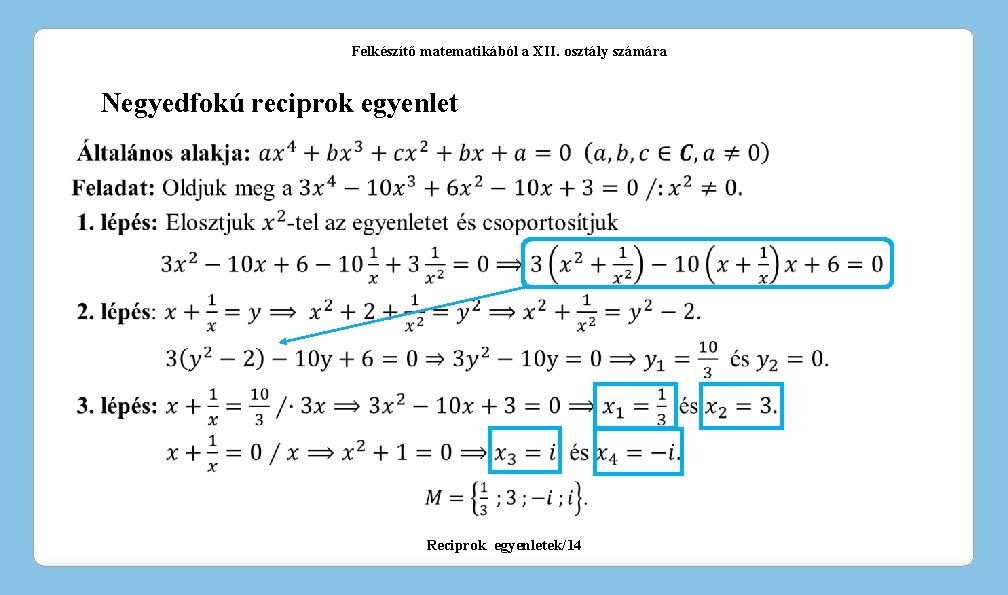 Felkészítő matematikából a XII. osztály számára Negyedfokú reciprok egyenlet Reciprok egyenletek/14 