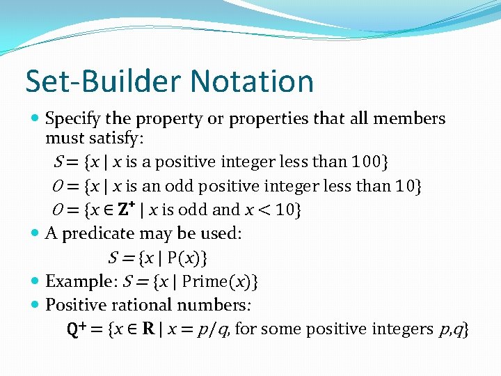 Set-Builder Notation Specify the property or properties that all members must satisfy: S = Set-Builder Notation Specify the property or properties that all members must satisfy: S =